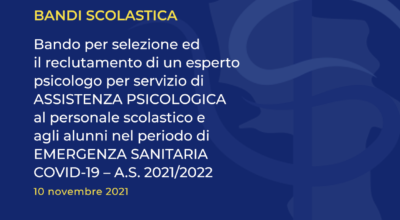 Bando per selezione ed il reclutamento di un esperto psicologo per servizio di ASSISTENZA PSICOLOGICA al personale scolastico e agli alunni nel periodo di EMERGENZA SANITARIA COVID-19 – A.S. 2021/2022.