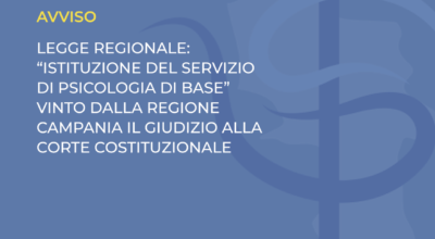 LEGGE REGIONALE “ISTITUZIONE DEL SERVIZIO DI PSICOLOGIA DI BASE”: VINTO DALLA REGIONE CAMPANIA IL GIUDIZIO ALLA CORTE COSTITUZIONALE