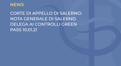CORTE DI APPELLO DI SALERNO: NOTA GENERALE DI SALERNO DELEGA AI CONTROLLI GREEN PASS 10.01.21