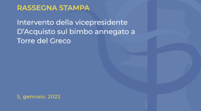 Rassegna stampa: Intervento della vicepresidente D’Acquisto sul bimbo annegato a Torre del Greco