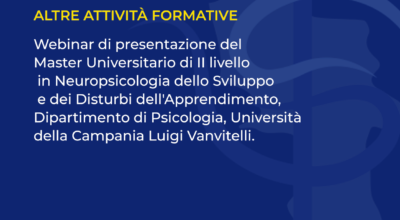 Webinar di presentazione del Master Universitario di II livello in Neuropsicologia dello Sviluppo e dei Disturbi dell’Apprendimento, Dipartimento di Psicologia, Università della Campania Luigi Vanvitelli.