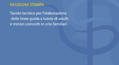 Rassegna stampa: Tavolo tecnico per l’elaborazione delle linee guida a tutela di adulti e minori coinvolti in crisi familiari