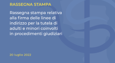 Rassegna stampa relativa alla firma delle linee di indirizzo per la tutela di adulti e minori coinvolti in procedimenti giudiziari