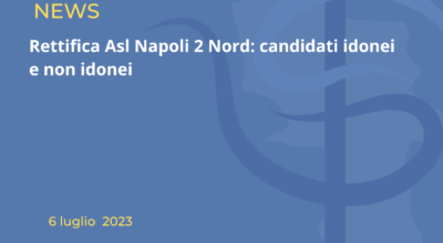 Rettifica Asl Napoli 2 Nord: candidati idonei e non idonei