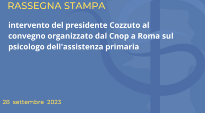 Intervento del presidente Cozzuto al convegno organizzato dal Cnop a Roma sul psicologo dell’assistenza primaria