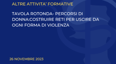 TAVOLA ROTONDA- PERCORSI DI DONNA:COSTRUIRE RETI PER USCIRE DA OGNI FORMA DI VIOLENZA