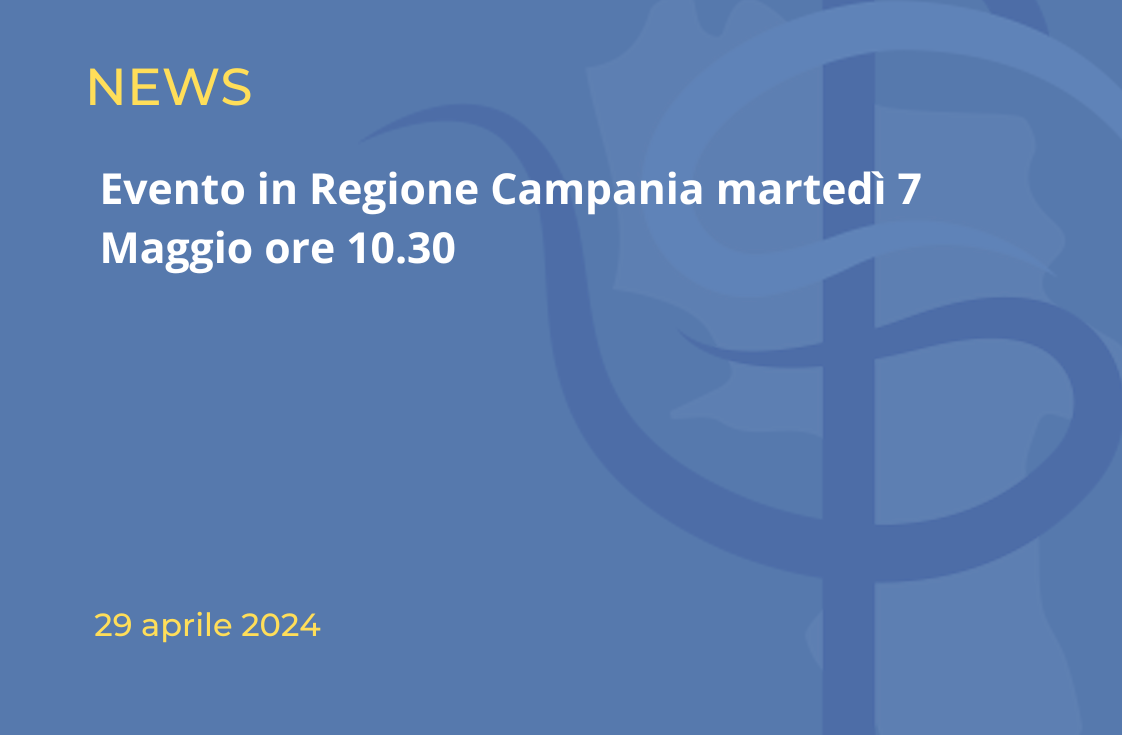 Evento in Regione Campania martedì 7 Maggio ore 10.30