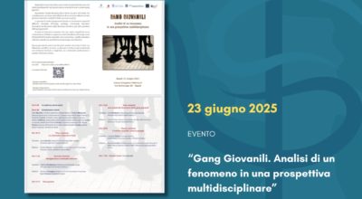 23 giugno 2025. Evento “Gang Giovanili. Analisi di un fenomeno in una prospettiva multidisciplinare”