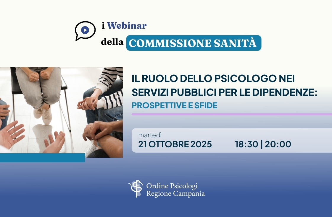 I webinar della Commissione Sanità: “Il ruolo dello Psicologo nei Servizi Pubblici per le Dipendenze: Prospettive e Sfide”