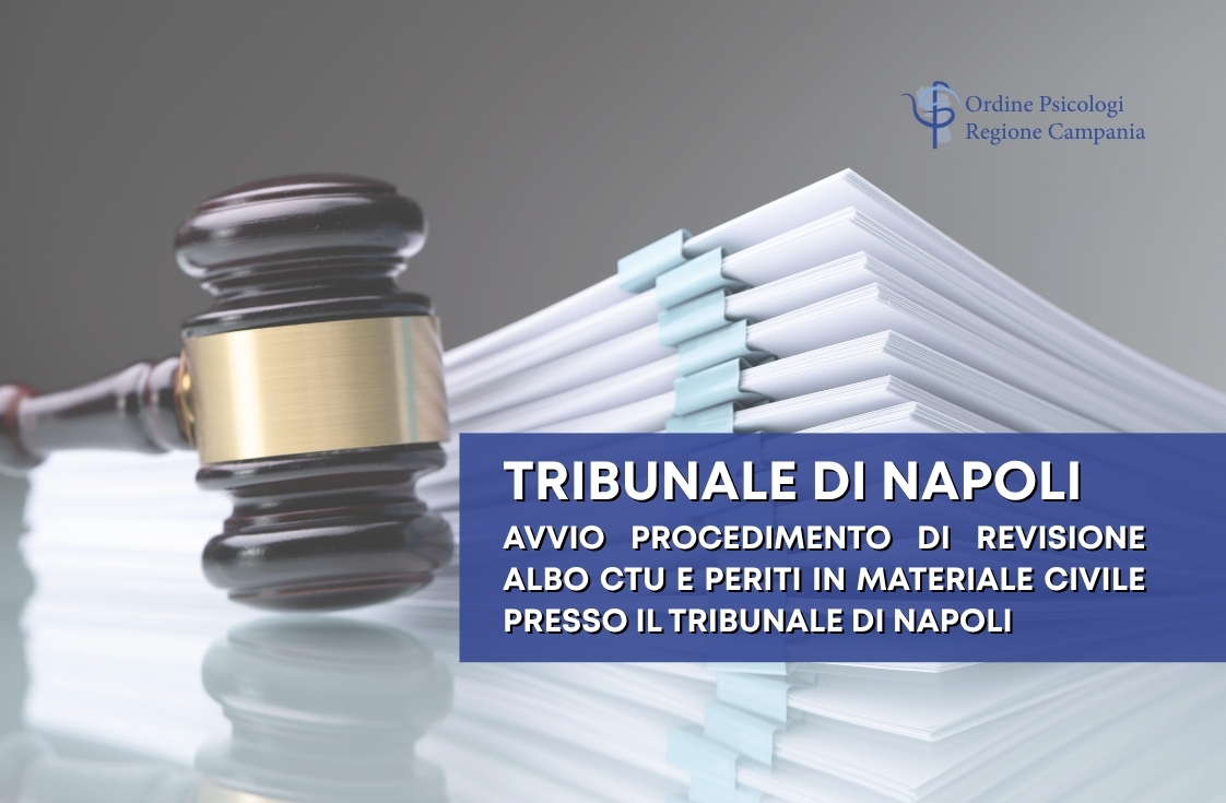 TRIBUNALE DI NAPOLI – Avvio procedimento di revisione Albo CTU e Periti in materiale civile presso il Tribunale di Napoli (ex. Art 18 disp att. c.p.c., art. 68 disp att. c.p.p.,art. 6 DM 109/2023