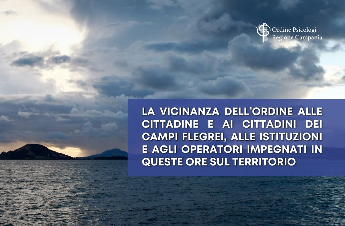 La vicinanza dell’Ordine Psicologi Regione Campania alla popolazione dei Campi Flegrei e a tutte le Istituzioni e agli operatori impegnati in queste ore sul territorio