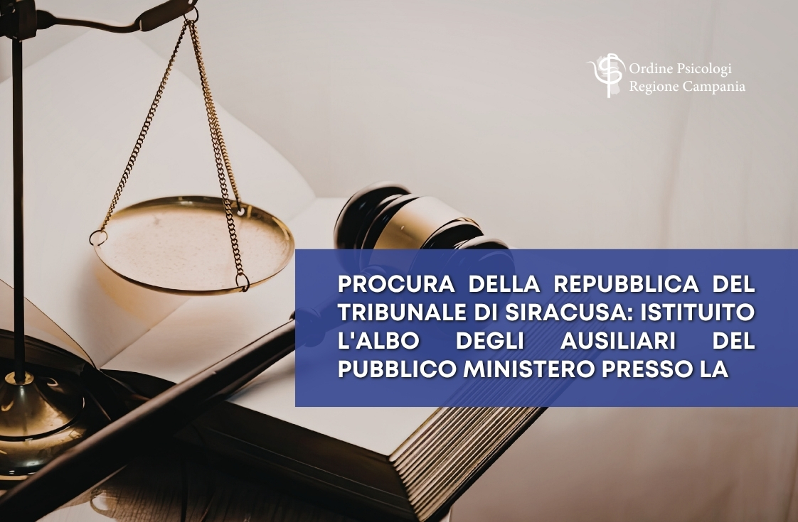 Procura di Siracusa: istituito l’Albo degli Ausiliari del Pubblico Ministero, aperto anche a psicologi e psicoterapeuti